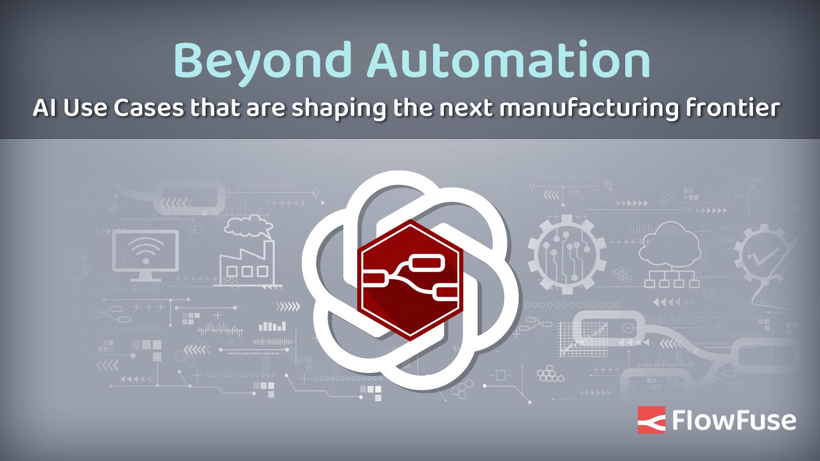 Image representing Beyond Automation - AI Use Cases that are shaping the next manufacturing frontier